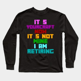 RETIRING MINECRAFT Long Sleeve T-Shirt